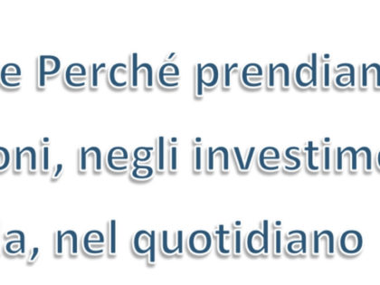 Cosa, come e perchè, ci spinge a prendere le decisioni